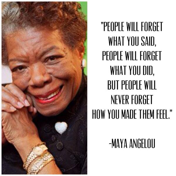 Transfer your feelings! Maya Angelou. "