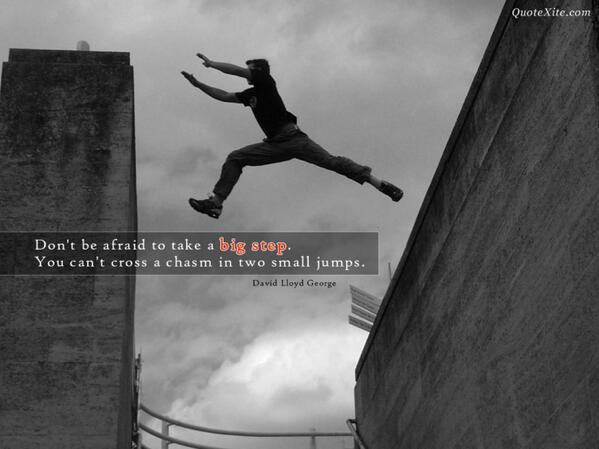 DdergoRecords's tweet photo. Don't be afraid to take a big step. You can't cross a chasm in two small jumps. 

See: http://t.co/eTAyX85JAV #quote http://t.co/2ONoInCxLz