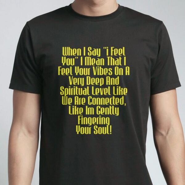 When I Say "i Feel You" snaptee.co/t/p66vm?msg=30…