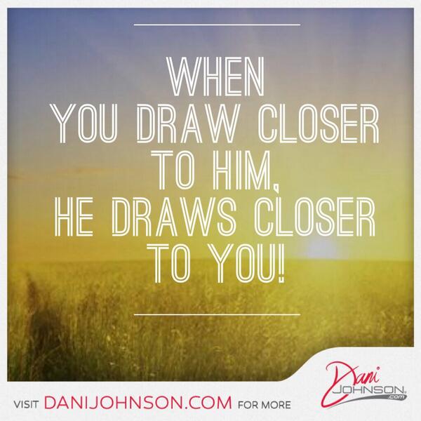 When you draw closer to Him, He draws closer to you!