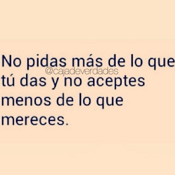 CAJADEVERDADES's tweet photo. No pidas más de lo que tú das... http://t.co/yD5pa2sR5q