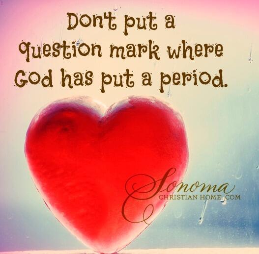 SonomaChristian's tweet image. Don't put a question mark
where God has put a period!

#trustingJesus #faith #newchapter  

#faith