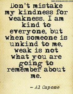 Alayna924's tweet image. Don't mistake my kindness for weakness.