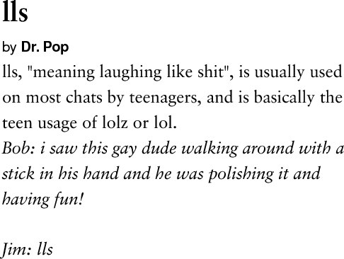 Urban Dictionary on X: @10_jsc lls: lls, meaning laughing like shit, is  usually used on most chats by    / X