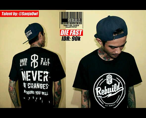 REBUILD DIE FAST | IDR:90K | ORDER: 082122526914 | 2201DFE6 | COTTON 30S RUBBER | TALENT : <a href="/SanjaOwl/">Okak</a> "