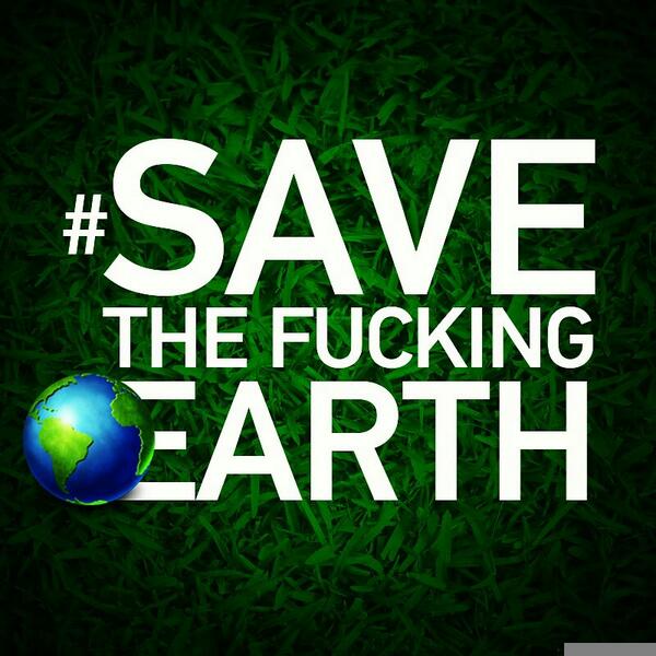 #savethefuckingearth