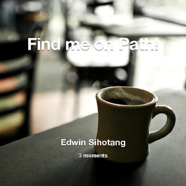Edwin7x's tweet photo. Find me on #Path now! Go to: http://t.co/mGZid36pHM! #thepersonalnetwork http://t.co/Ei0KHHki8A