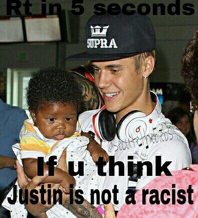 Rt in 5 seconds if you think <a href="/justinbieber/">Justin Bieber</a> is not a racist.