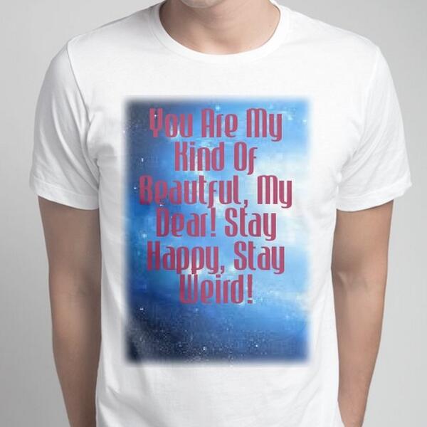 You Are My Kind Of Beautful, My Dear! Stay Happy, Stay Weird! snaptee.co/t/uxtvm?msg=31…