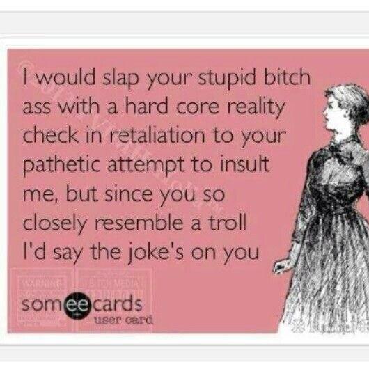 BitchyTweetss's tweet image. Since you so closely resemble a troll I'd say the joke's on you 😂