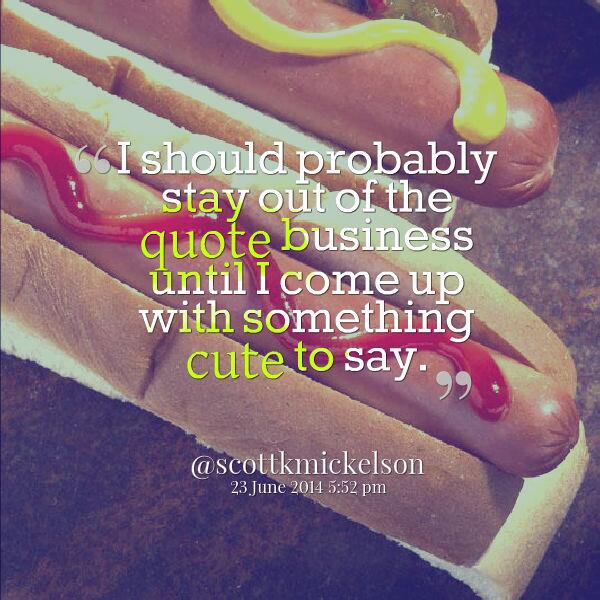 scottkmickelson's tweet photo. With a hot dog pic behind it, any quote can become a classic http://t.co/kiORQMdTuP
