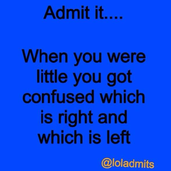 loladmits's tweet photo. Admit It...

When you were little you got confused which is right &amp; which is left http://t.co/ZNcozCcN0R