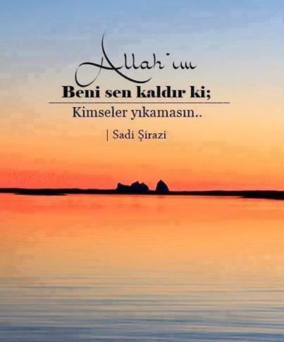 “ Allah'ım Beni sen kaldır ki; 
Kimseler yıkamasın. .