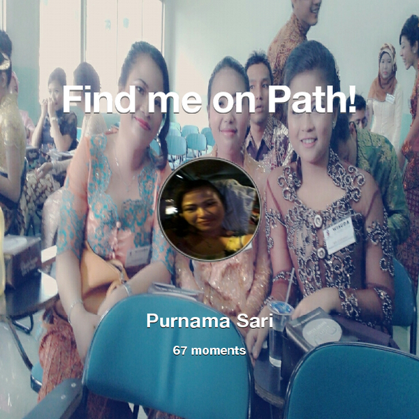 iasari's tweet photo. I've shared 67 memories with my friends on #Path - see them now at http://t.co/XzvBcTqdFZ! #thepersonalnetwork http://t.co/JyFnqfUniX