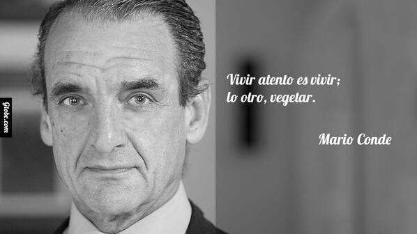 Vivir atento es vivir; lo otro, vegetar. - Mario Conde gtobe.com/?p=1410 #marioconde