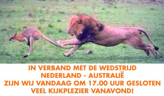 In verband met de wedstrijd Nederland - Australië, zijn wij vandaag om 17.00 uur gesloten. Veel kijkplezier iedereen!