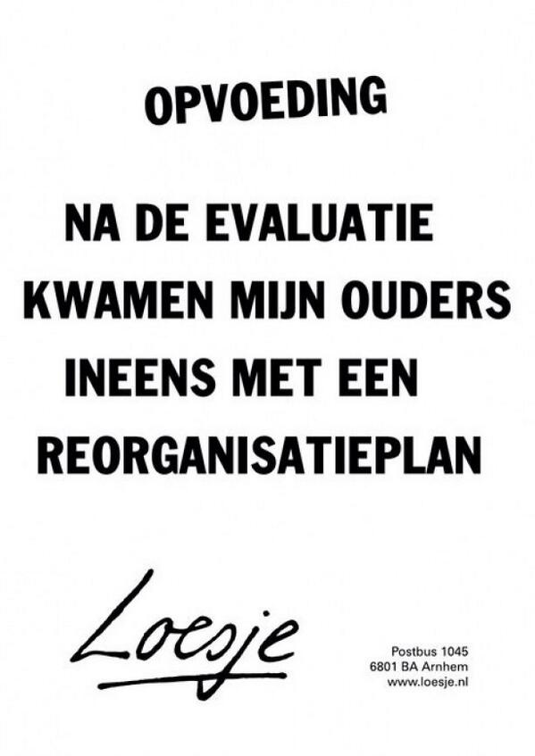 **opvoeding . . . na de evaluatie kwamen mijn ouders ineens met een reorganisatieplan** #Loesje