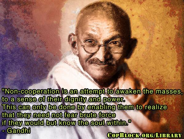 CopBlock's tweet photo. #Gandhi on #noncooperation & the imoprtance of choosing not to live based on fear. #civdis #peace #selfownership http://t.co/Yg5I8eSMfV