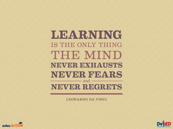 DepEd on Twitter: ""Learning is the only thing the mind never exhausts, never fears, and never regrets." - Leonardo da Vinci #educACTION http://t.co/KLP4eAGDFT"