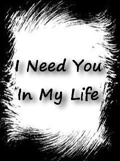 This life you need. In my Life. You my Life. I need you in my Life. You in my Life.