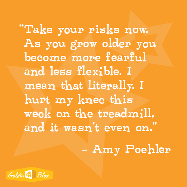 goldieblox's tweet photo. "Take your risks now.  As you grow older you become more fearful and less flexible" #inspiration http://t.co/BqCOo6lczY