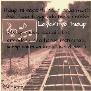 Kita gak selalu diatas dan kita gak juga selamanya dibawah, hidup ini seperti nada pada musik :)