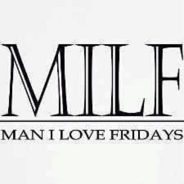 Man I Love Fridays #MILF