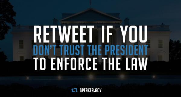 SpeakerBoehner's tweet photo. Retweet if you don’t trust the president to enforce the law: http://t.co/K31lJMLhno