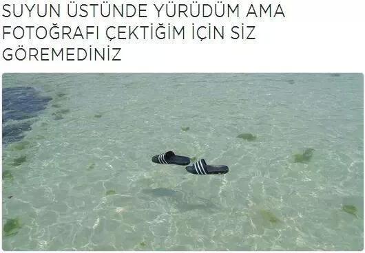 "Suyun üstünde yürüdüm ama fotoğraf çektiğim için siz göremediniz" :Dasfsa