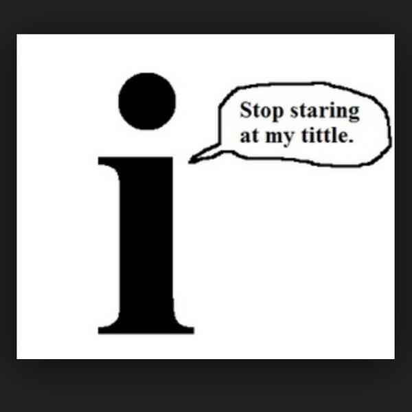 WebMonthly's tweet photo. Funny enough, that little dot on top of the letter "i" is called a tittle... http://t.co/irAboKm8Rl