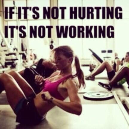 No pain, no gain.