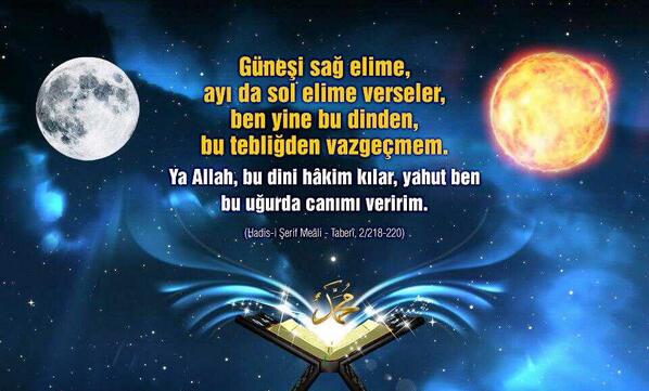 Güneşi sağ elime,
ayı sol elime verseler,
ben yine bu dinden,
bu tebliğimden vazgeçmem...

#hadis (Taberî)