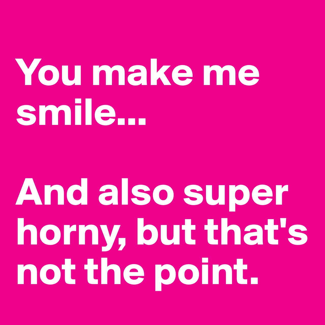 Boldomatic On Twitter You Make Me Smile And Also Super Horny But