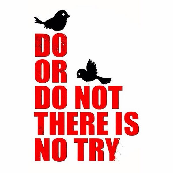 lukasslavickas's tweet image. Honestly #doit there is #notry.
Trying is the same as #notdoing!
So, you decide DO or DO NOT!