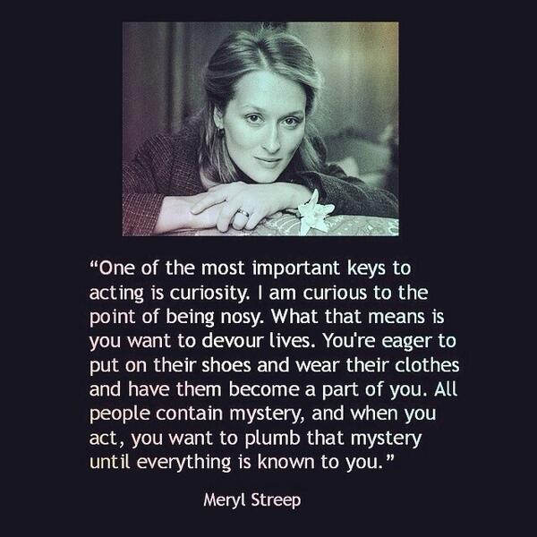 mareelongers's tweet photo. "Be curious to the point of nosy" Meryl Streep on #acting #drama #dramaarmy http://t.co/kl1dGJJ117
