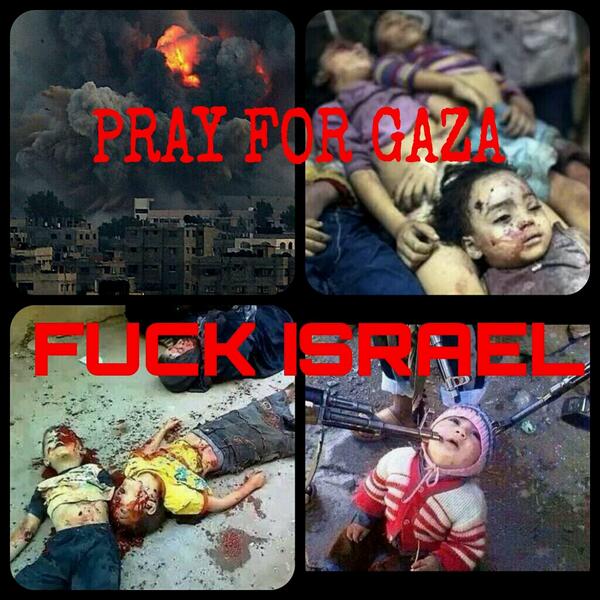 Pray For Gaza
FUCK ISRAEL