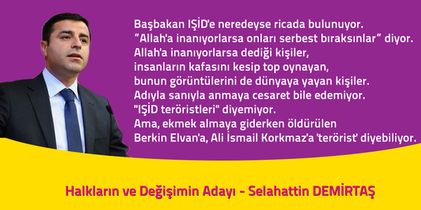 Halkların ve Değişimin Adayı #Demirtaş: Başbakan IŞİD'e söyleyemiyor, ama ekmek almaya giden çocuğa terörist diyor.