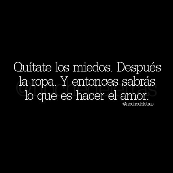 de las Letras on Twitter: "Quítate miedos. Después la ropa. Y entonces lo es hacer el amor. http://t.co/l3LjlQKED8" / Twitter