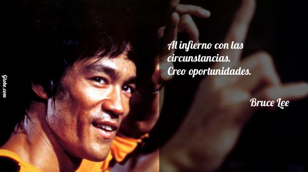 Al infierno con las circunstancias. Creo oportunidades. - Bruce Lee gtobe.com/?p=1445