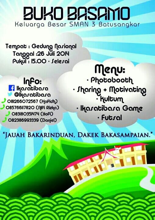 Buko Basamo <a href="/ikasatibasa/">IKASATIBASA</a> Alumni <a href="/SMA3Batusangkar/">SMAN 3 BATUSANGKAR</a> 
Sabtu 26/7 @ Gedung Nasional Batusangkar.
Datang yo Uda-Uni ??