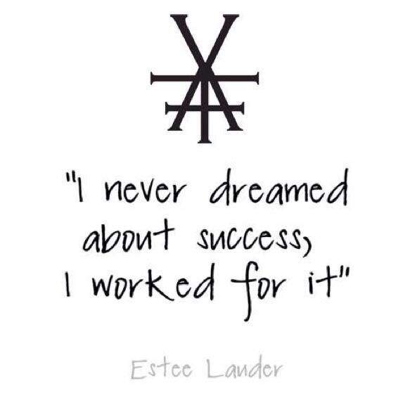 YAFSuccess's tweet image. "I never dreamed about success, I worked for it!" - Estée Lauder