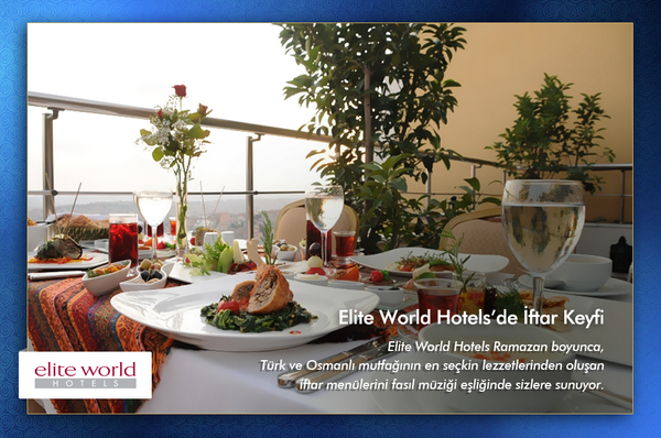 Ramazan boyunca her damak zevkine özel geleneksel tatlardan oluşturulan iftar menüleri Elite World Hotels'de...