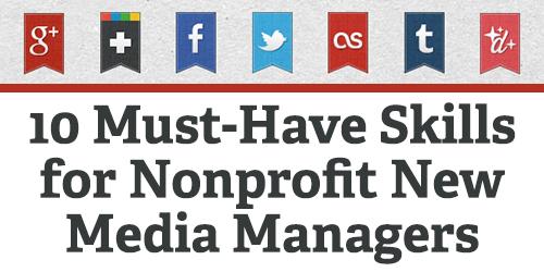 10 Must-Have Skills for Nonprofit New Media Managers: bit.ly/1mdK4So