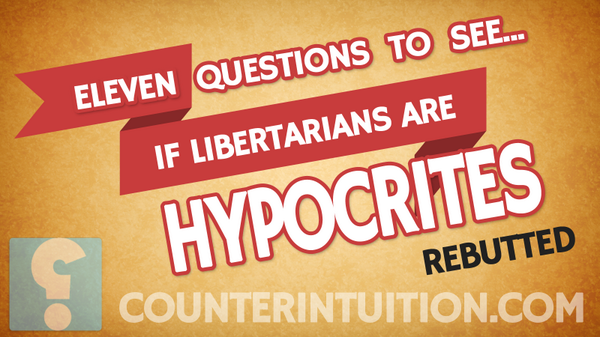 counteri's tweet photo. 11 Questions To See If Libertarians Are Hypocrites REBUTTED https://t.co/932Y0ZzK07 http://t.co/e3VuP8h72W
