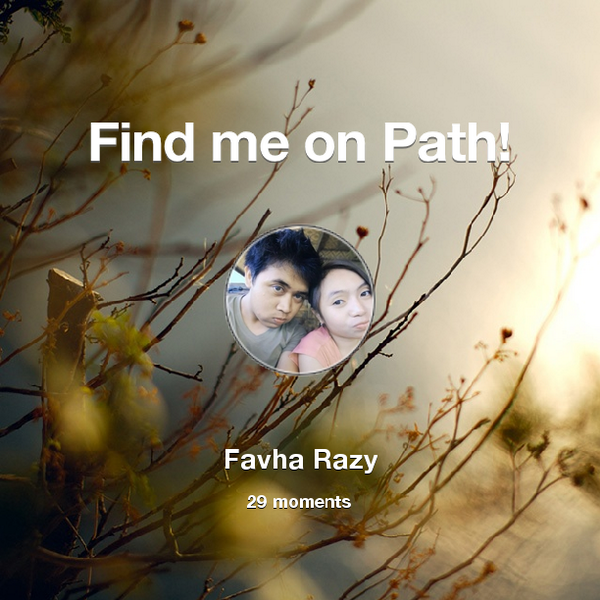 favharazy's tweet photo. I've shared 29 memories with my friends on #Path - see them now at http://t.co/3BxuWRA1s5! #thepersonalnetwork http://t.co/fiDRA8I8Xl