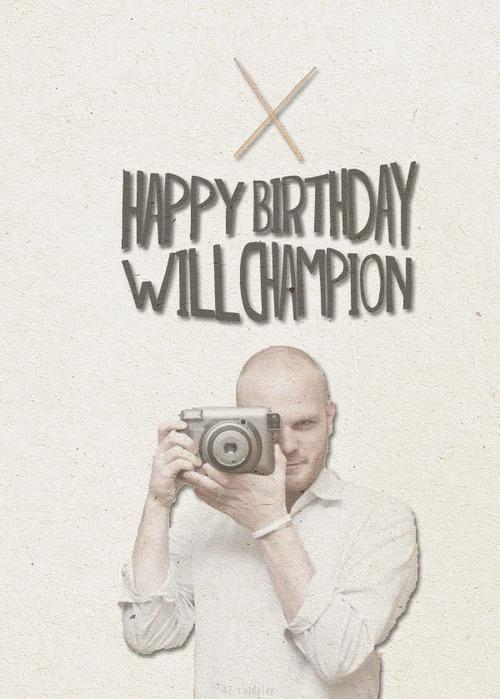 Happy Birthday to the best drummer ever Will Champion 