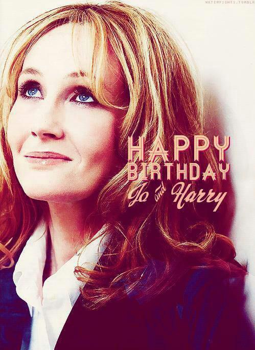 Happy birthday J.K ROWLING and HARRY POTTER!!!! THANK YOU FOR EVERYTHING, LOVE YOU SO MUCH      youre my world 