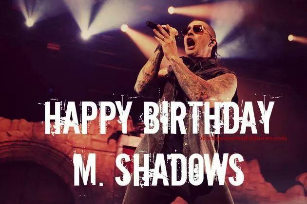 HAPPY BIRTHDAY M. SHADOWS!!   