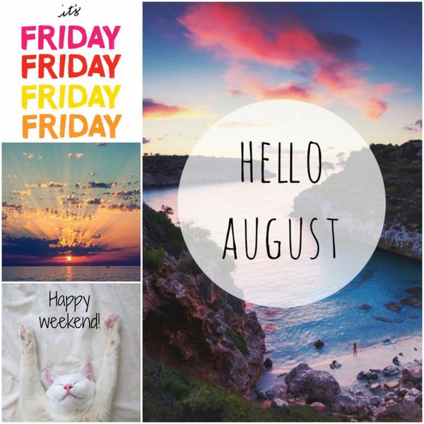 Goodbye July, Hello August!  Have a great weekend! #HappyFriday #Weekend