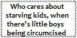 cutmikec's tweet image. &quot;Who cares about starving children when there are boys being circumcised?&quot; #prioritycheck #i2